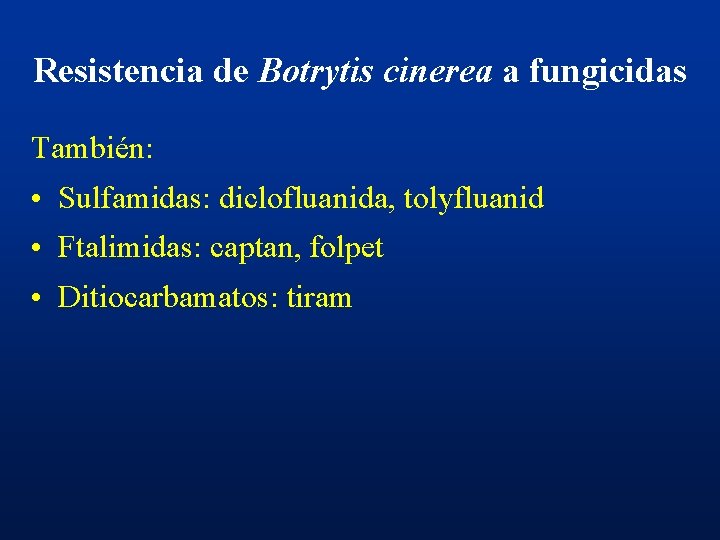 Resistencia de Botrytis cinerea a fungicidas También: • Sulfamidas: diclofluanida, tolyfluanid • Ftalimidas: captan,