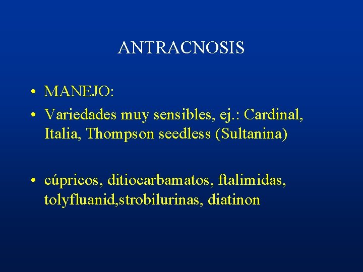 ANTRACNOSIS • MANEJO: • Variedades muy sensibles, ej. : Cardinal, Italia, Thompson seedless (Sultanina)