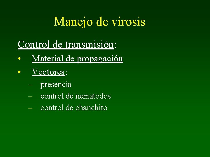 Manejo de virosis Control de transmisión: • • Material de propagación Vectores: – presencia