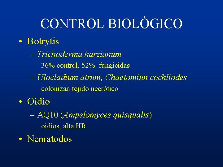 CONTROL BIOLÓGICO • Botrytis – Trichoderma harzianum 36% control, 52% fungicidas – Ulocladium atrum,