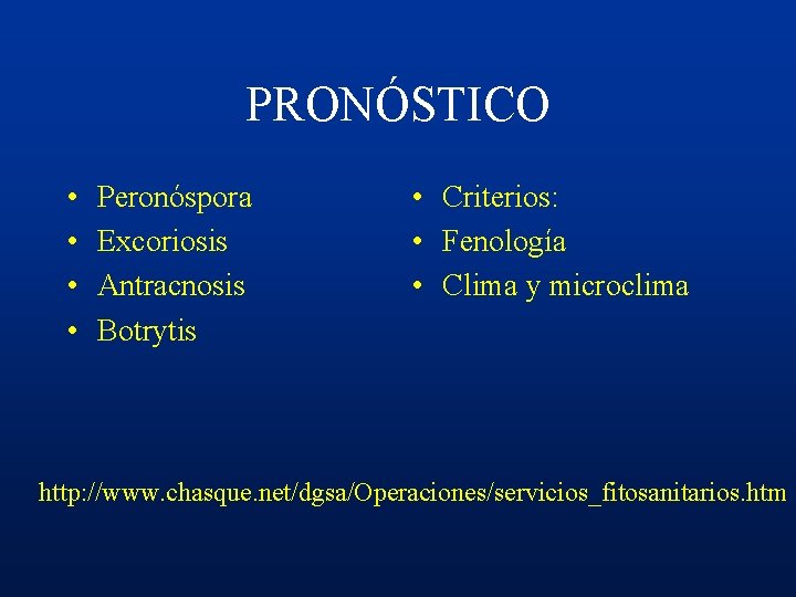 PRONÓSTICO • • Peronóspora Excoriosis Antracnosis Botrytis • Criterios: • Fenología • Clima y