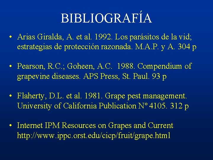 BIBLIOGRAFÍA • Arias Giralda, A. et al. 1992. Los parásitos de la vid; estrategias