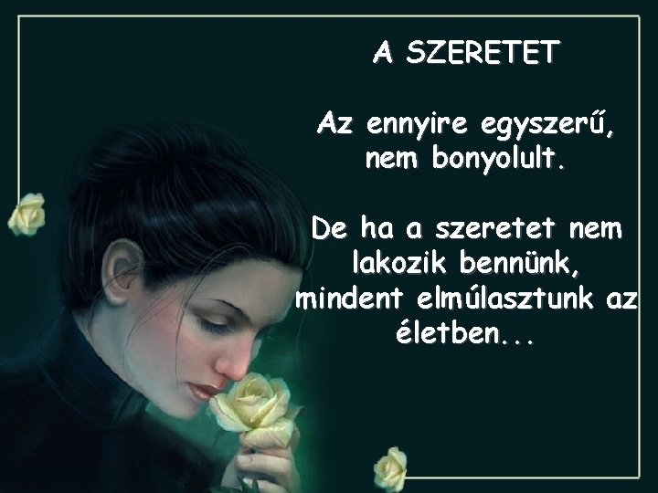 A SZERETET Az ennyire egyszerű egyszer , nem bonyolult. De ha a szeretet nem