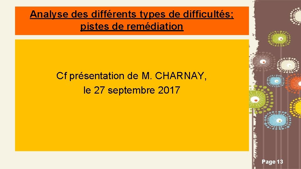 Analyse des différents types de difficultés; pistes de remédiation Cf présentation de M. CHARNAY,