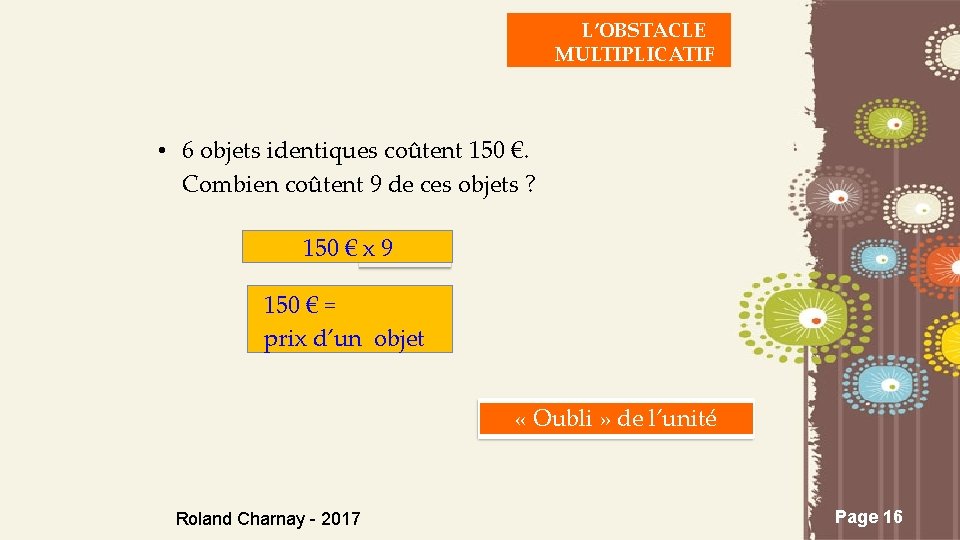 L’OBSTACLE MULTIPLICATIF • 6 objets identiques coûtent 150 €. Combien coûtent 9 de ces