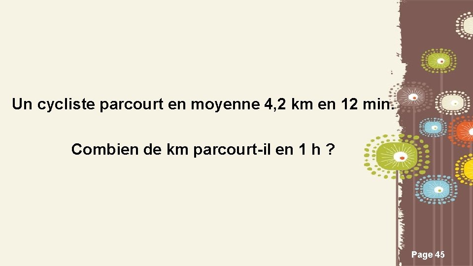 Un cycliste parcourt en moyenne 4, 2 km en 12 min. Combien de km