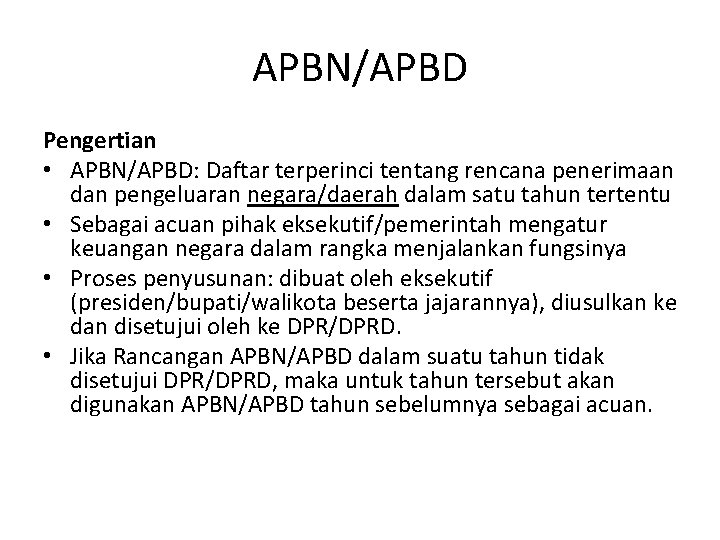 APBN/APBD Pengertian • APBN/APBD: Daftar terperinci tentang rencana penerimaan dan pengeluaran negara/daerah dalam satu