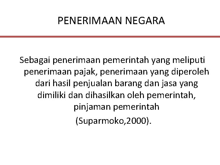 PENERIMAAN NEGARA Sebagai penerimaan pemerintah yang meliputi penerimaan pajak, penerimaan yang diperoleh dari hasil