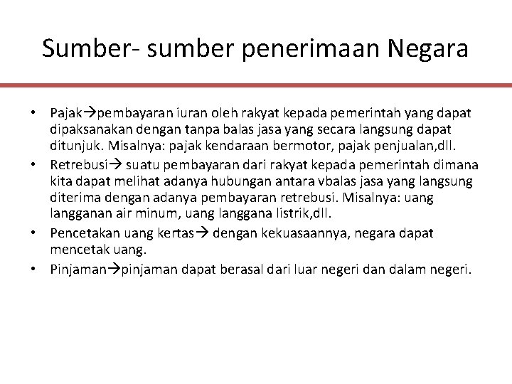 Sumber- sumber penerimaan Negara • Pajak pembayaran iuran oleh rakyat kepada pemerintah yang dapat