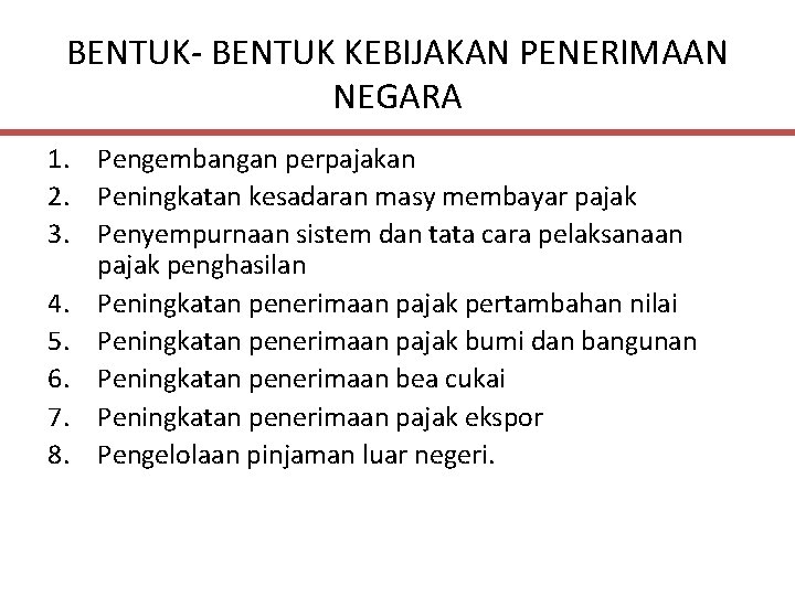 BENTUK- BENTUK KEBIJAKAN PENERIMAAN NEGARA 1. Pengembangan perpajakan 2. Peningkatan kesadaran masy membayar pajak