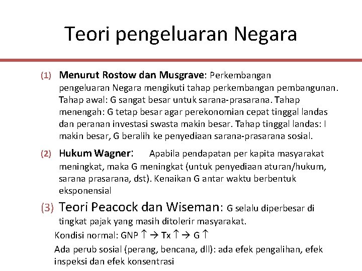 Teori pengeluaran Negara (1) Menurut Rostow dan Musgrave: Perkembangan pengeluaran Negara mengikuti tahap perkembangan