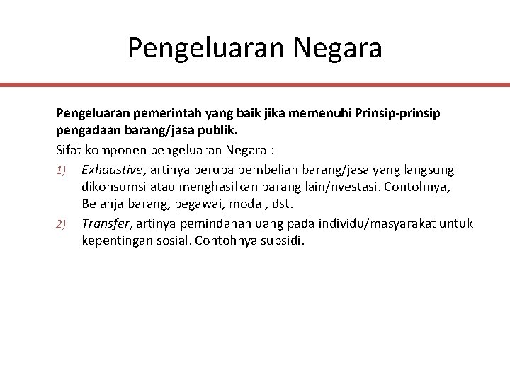 Pengeluaran Negara Pengeluaran pemerintah yang baik jika memenuhi Prinsip-prinsip pengadaan barang/jasa publik. Sifat komponen