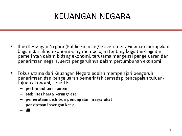 KEUANGAN NEGARA • Ilmu Keuangan Negara (Public Finance / Government Finance) merupakan bagian dari