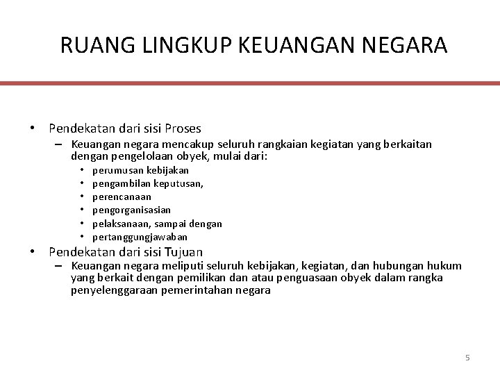 RUANG LINGKUP KEUANGAN NEGARA • Pendekatan dari sisi Proses – Keuangan negara mencakup seluruh