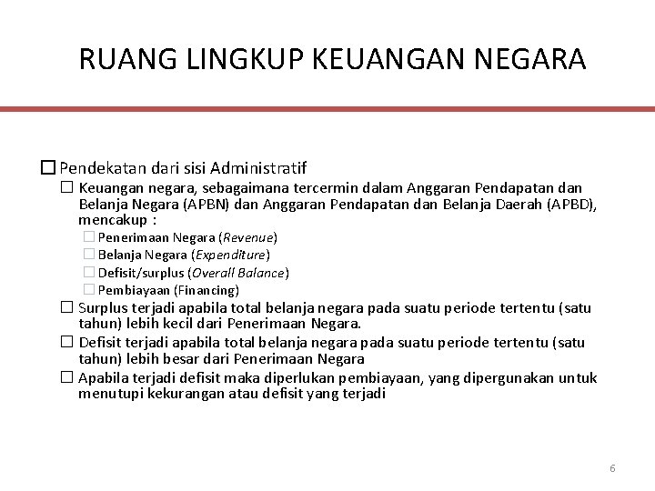 RUANG LINGKUP KEUANGAN NEGARA � Pendekatan dari sisi Administratif � Keuangan negara, sebagaimana tercermin