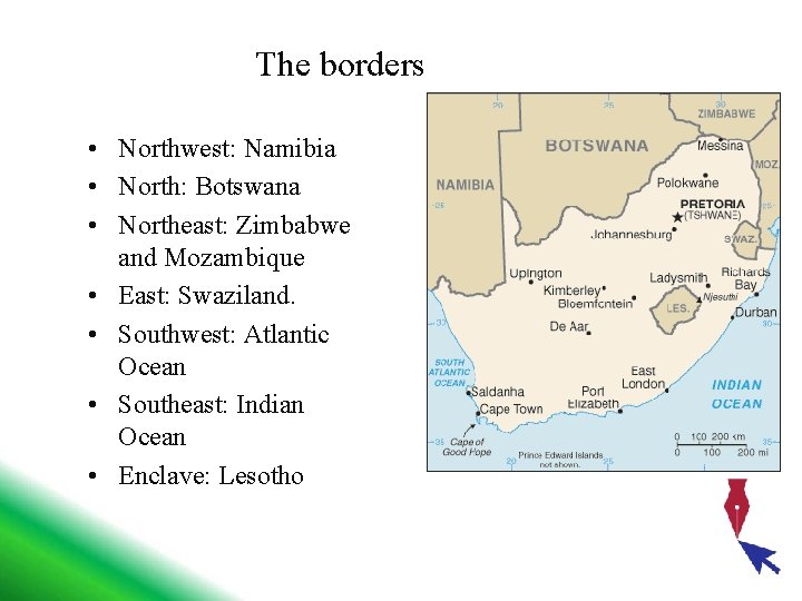 The borders • Northwest: Namibia • North: Botswana • Northeast: Zimbabwe and Mozambique •