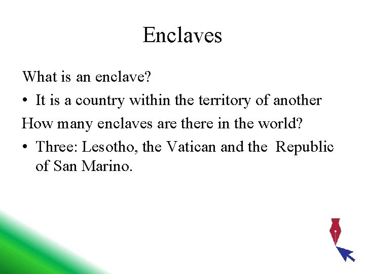 Enclaves What is an enclave? • It is a country within the territory of