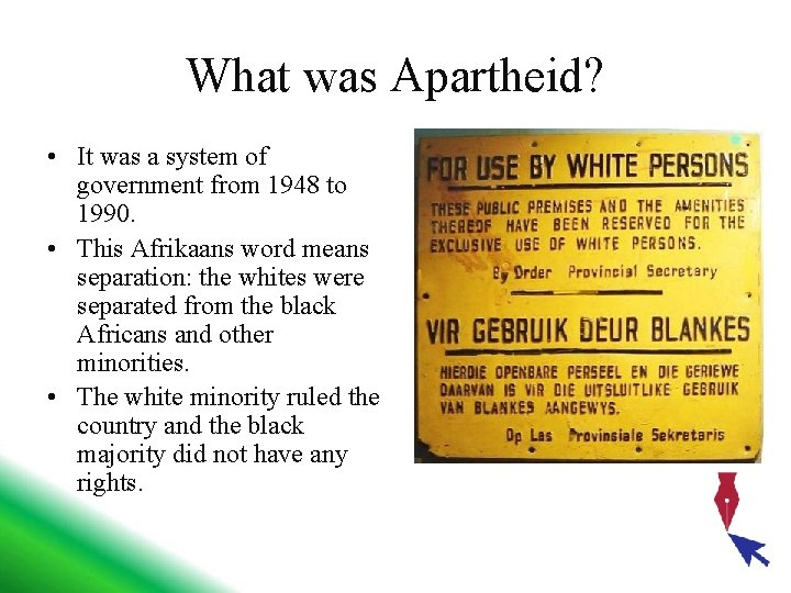 What was Apartheid? • It was a system of government from 1948 to 1990.