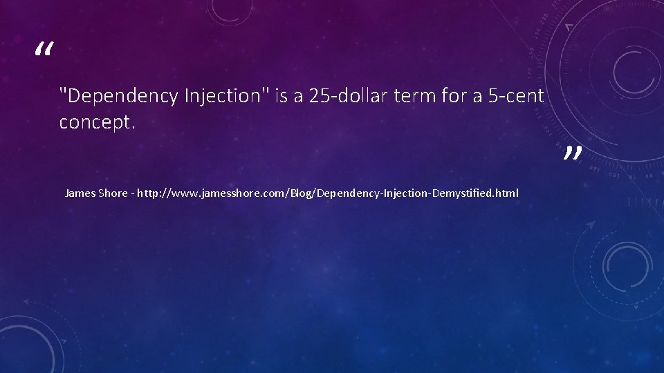 “ "Dependency Injection" is a 25 -dollar term for a 5 -cent concept. James