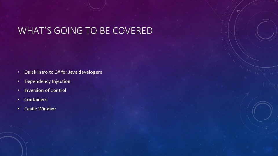 WHAT’S GOING TO BE COVERED • Quick intro to C# for Java developers •