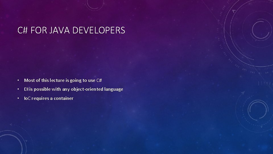 C# FOR JAVA DEVELOPERS • Most of this lecture is going to use C#