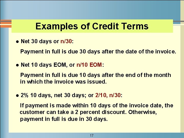 Examples of Credit Terms l Net 30 days or n/30: Payment in full is