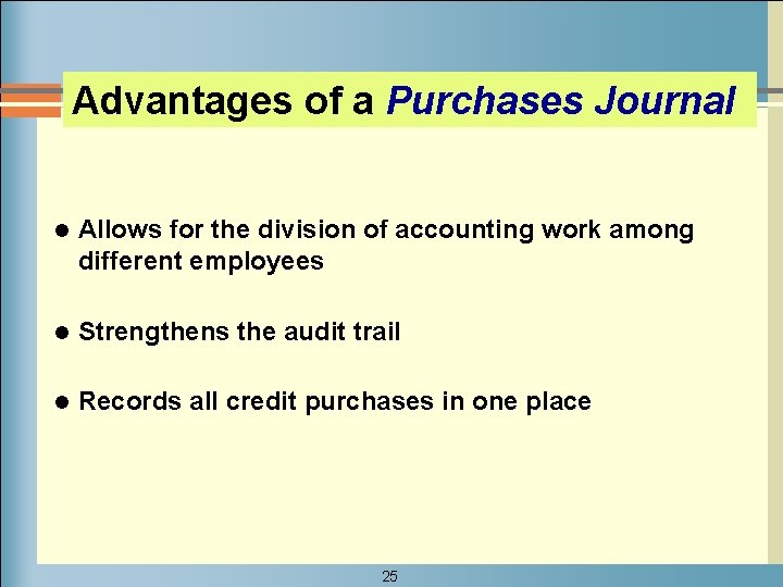 Advantages of a Purchases Journal l Allows for the division of accounting work among