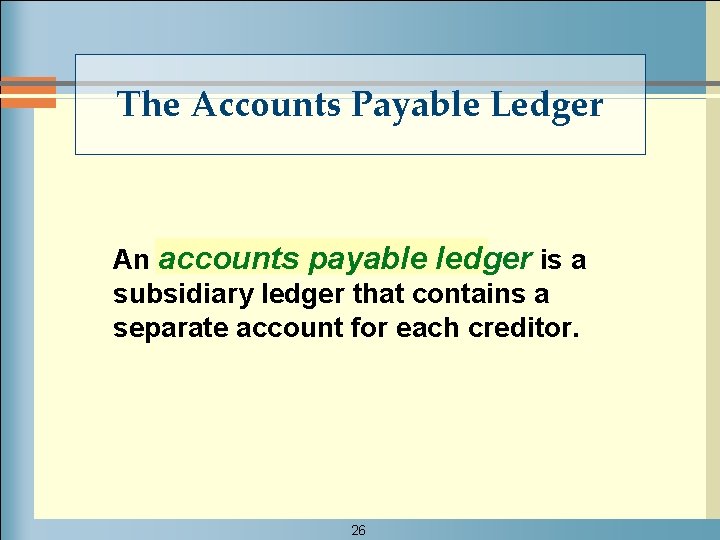 The Accounts Payable Ledger An accounts payable ledger is a subsidiary ledger that contains