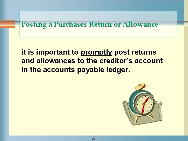Posting a Purchases Return or Allowance it is important to promptly post returns and