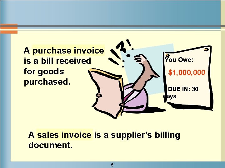 A purchase invoice is a bill received for goods purchased. You Owe: $1, 000