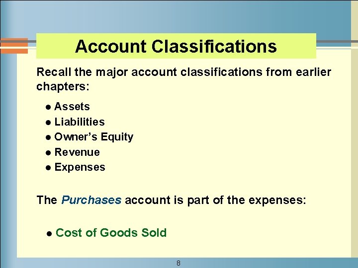 Account Classifications Recall the major account classifications from earlier chapters: Assets l Liabilities l