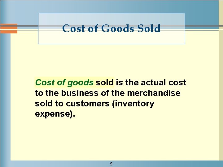 Cost of Goods Sold Cost of goods sold is the actual cost to the