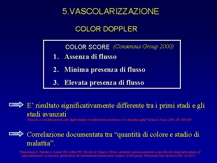 5. VASCOLARIZZAZIONE COLOR DOPPLER COLOR SCORE (Consensus Group 2000) 1. Assenza di flusso 2.