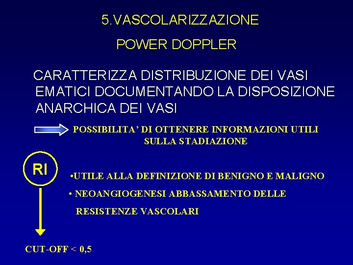 5. VASCOLARIZZAZIONE POWER DOPPLER CARATTERIZZA DISTRIBUZIONE DEI VASI EMATICI DOCUMENTANDO LA DISPOSIZIONE ANARCHICA DEI