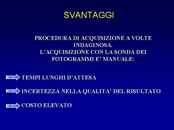 SVANTAGGI PROCEDURA DI ACQUISIZIONE A VOLTE INDAGINOSA. L’ACQUISIZIONE CON LA SONDA DEI FOTOGRAMMI E’