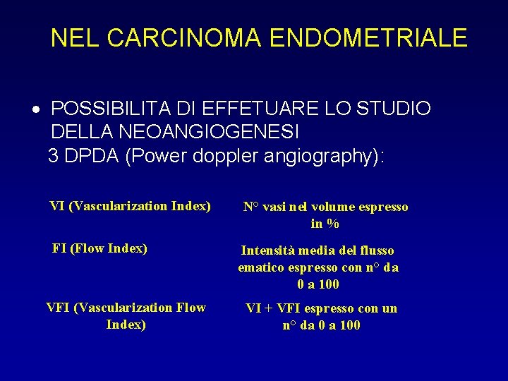 NEL CARCINOMA ENDOMETRIALE POSSIBILITA DI EFFETUARE LO STUDIO DELLA NEOANGIOGENESI 3 DPDA (Power doppler