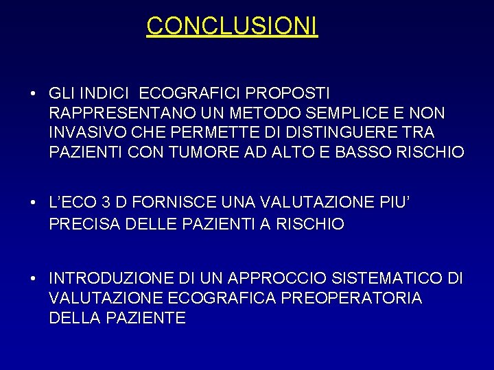 CONCLUSIONI • GLI INDICI ECOGRAFICI PROPOSTI RAPPRESENTANO UN METODO SEMPLICE E NON INVASIVO CHE