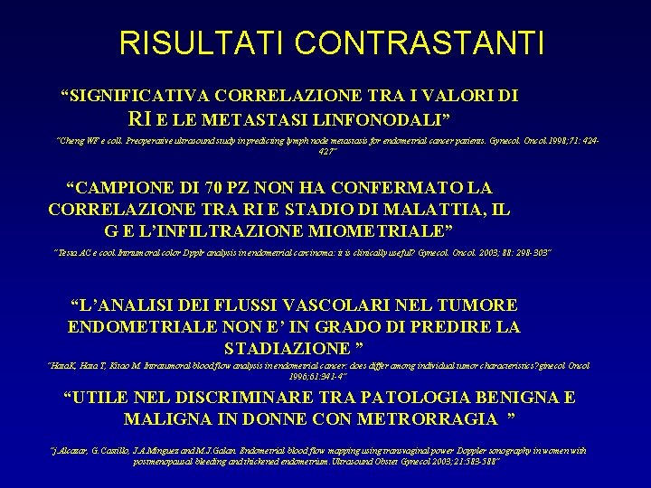 RISULTATI CONTRASTANTI “SIGNIFICATIVA CORRELAZIONE TRA I VALORI DI RI E LE METASTASI LINFONODALI” “Cheng