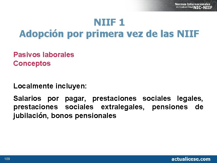 NIIF 1 Adopción por primera vez de las NIIF Pasivos laborales Conceptos Localmente incluyen: