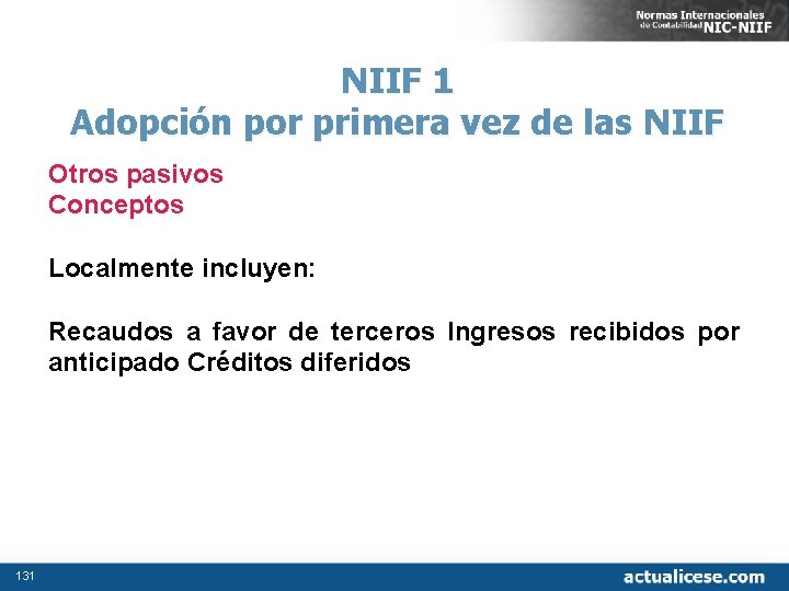 NIIF 1 Adopción por primera vez de las NIIF Otros pasivos Conceptos Localmente incluyen: