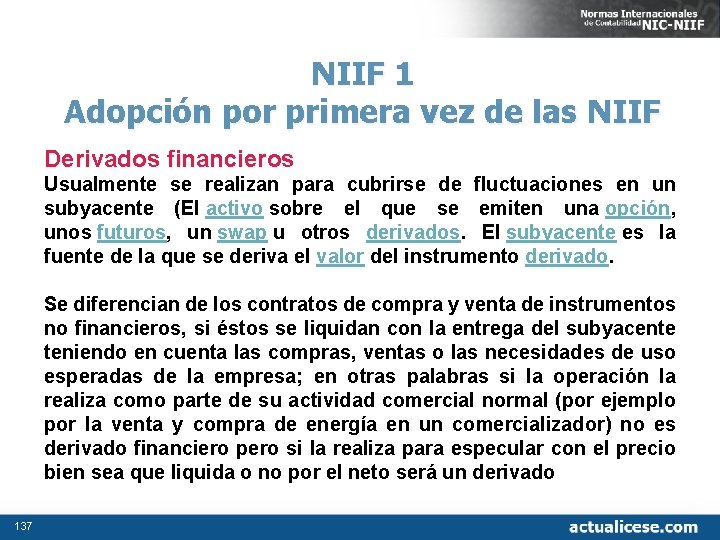 NIIF 1 Adopción por primera vez de las NIIF Derivados financieros Usualmente se realizan