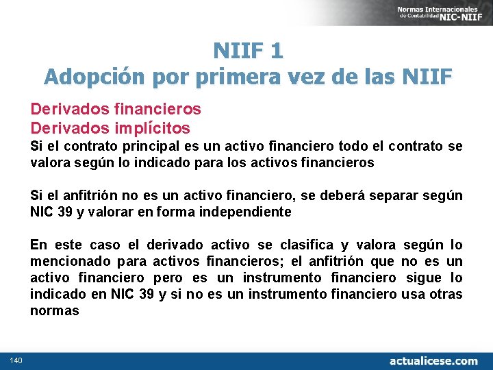 NIIF 1 Adopción por primera vez de las NIIF Derivados financieros Derivados implícitos Si