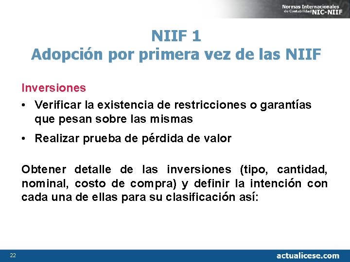 NIIF 1 Adopción por primera vez de las NIIF Inversiones • Verificar la existencia