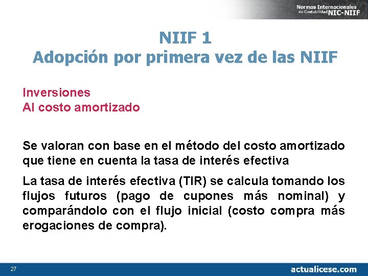 NIIF 1 Adopción por primera vez de las NIIF Inversiones Al costo amortizado Se