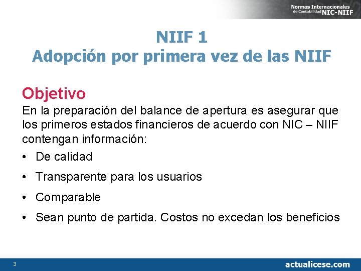 NIIF 1 Adopción por primera vez de las NIIF Objetivo En la preparación del