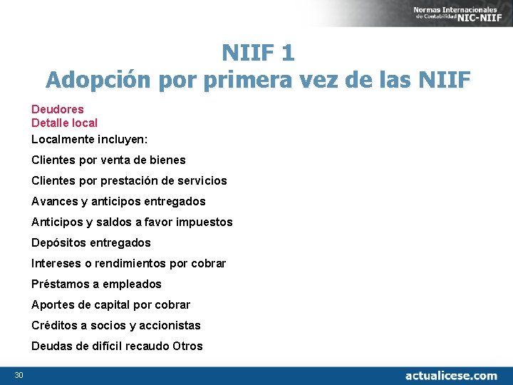 NIIF 1 Adopción por primera vez de las NIIF Deudores Detalle local Localmente incluyen: