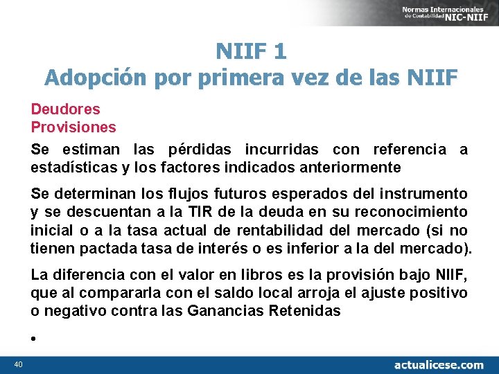 NIIF 1 Adopción por primera vez de las NIIF Deudores Provisiones Se estiman las