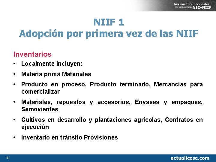 NIIF 1 Adopción por primera vez de las NIIF Inventarios • Localmente incluyen: •