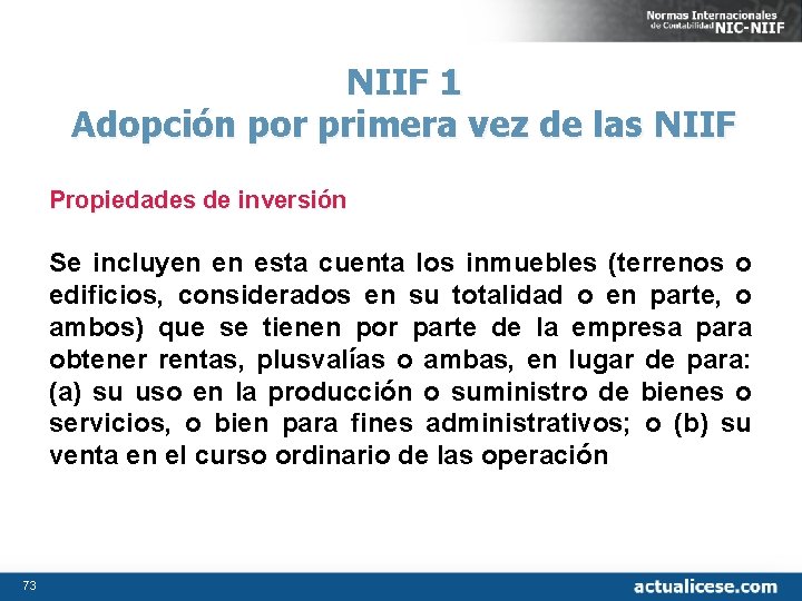 NIIF 1 Adopción por primera vez de las NIIF Propiedades de inversión Se incluyen