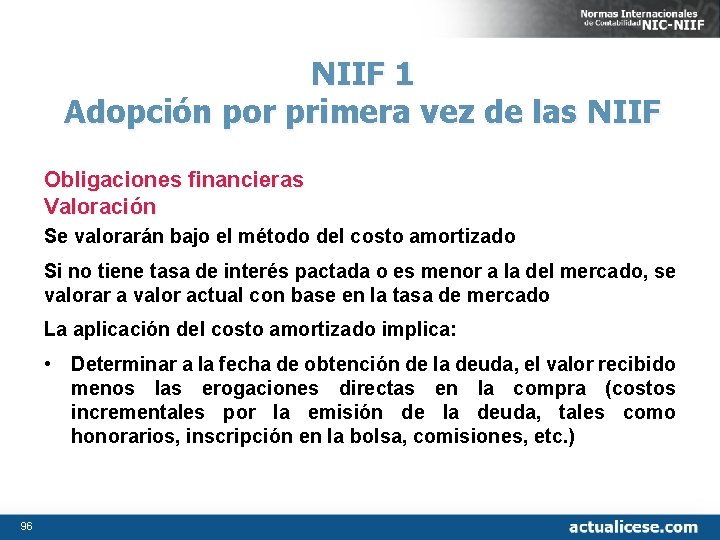 NIIF 1 Adopción por primera vez de las NIIF Obligaciones financieras Valoración Se valorarán